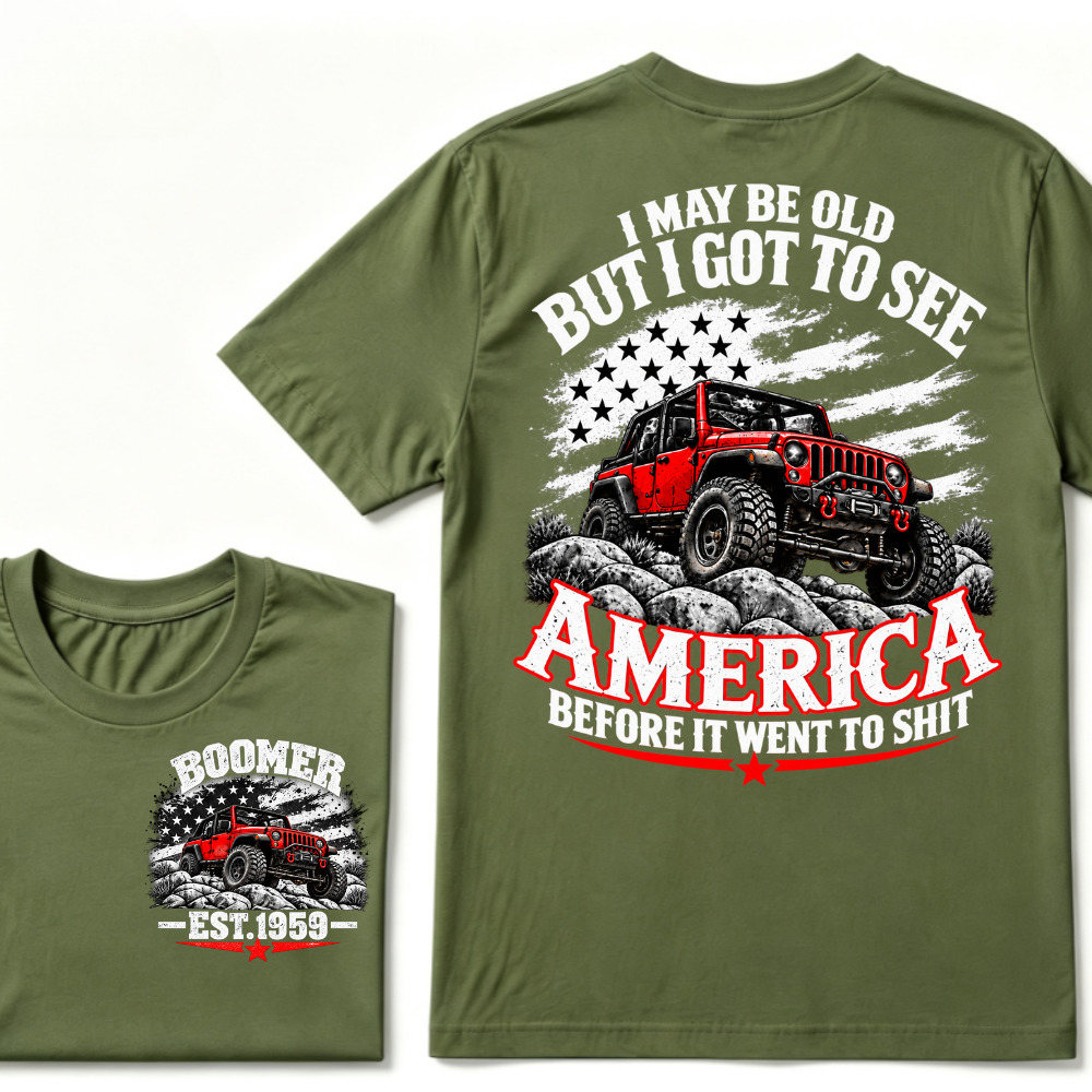 I May Be Old But I Got To See America Before It Went To Shit EST.Year Tee
