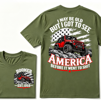 I May Be Old But I Got To See America Before It Went To Shit EST.Year Tee