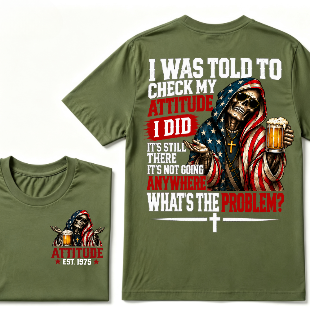 I Was Told To Check My Attitude American Flag Skeleton Beer Cross EST.Year Double Sided Print T?Shirt
