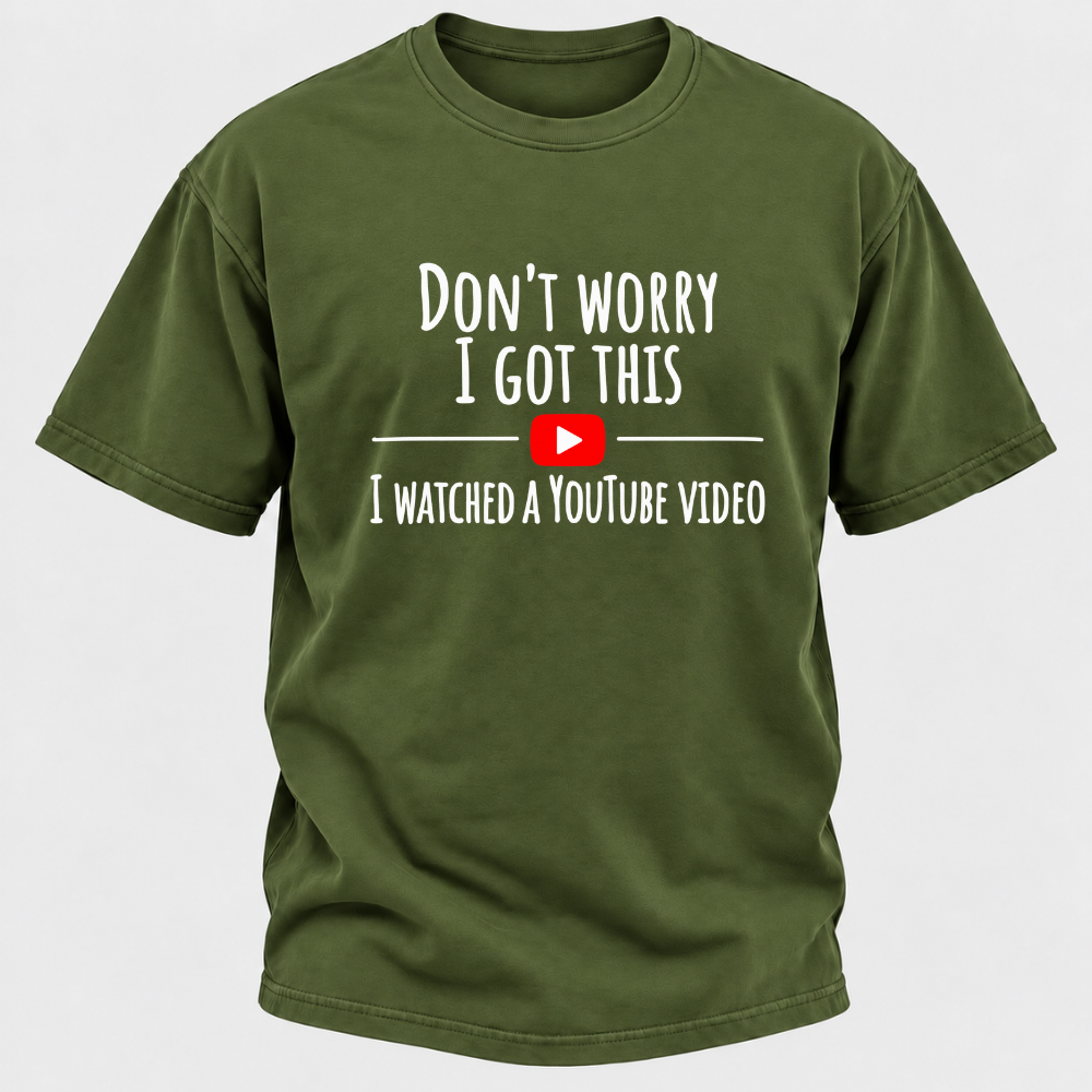 Don't Worry I Got This I Watched A Youtube Video Funny Meme Graphic T-Shirt