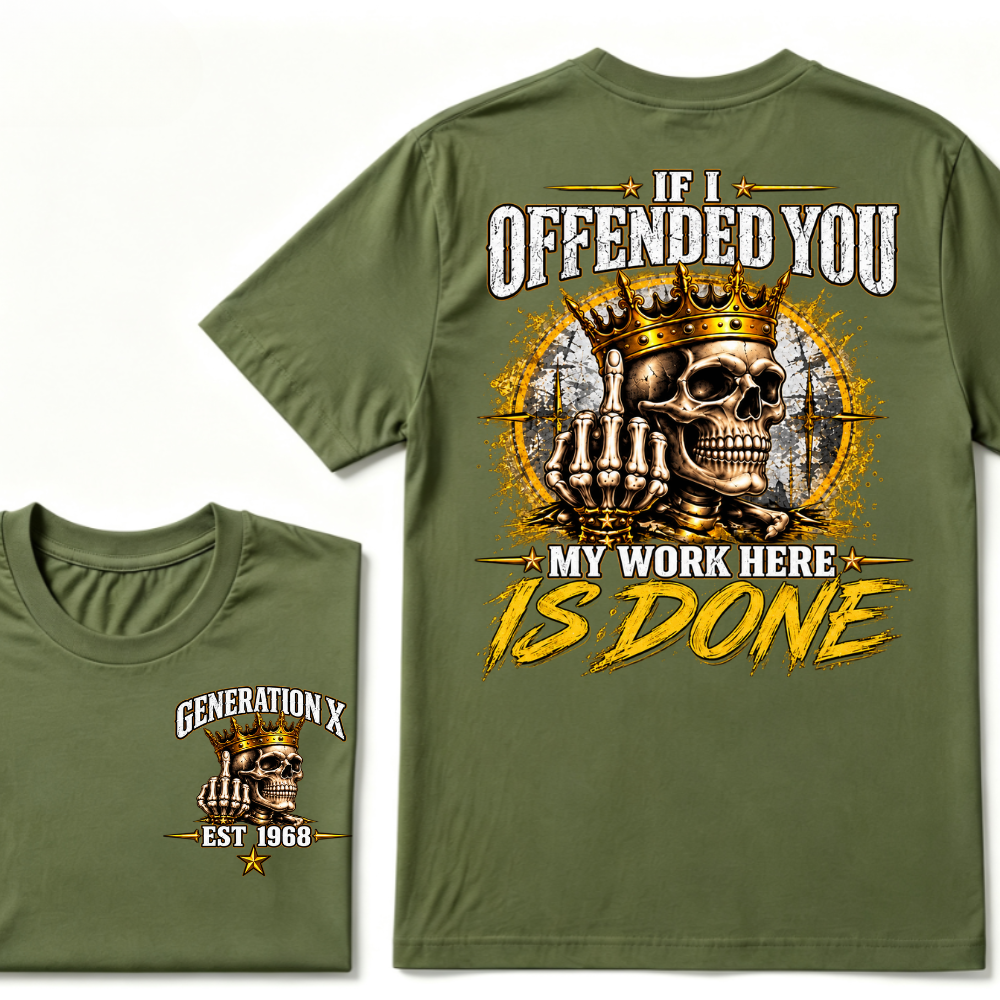 If I Offended You My Work Here Is Done Custom Est. Year Sarcastic Graphic T-Shirt