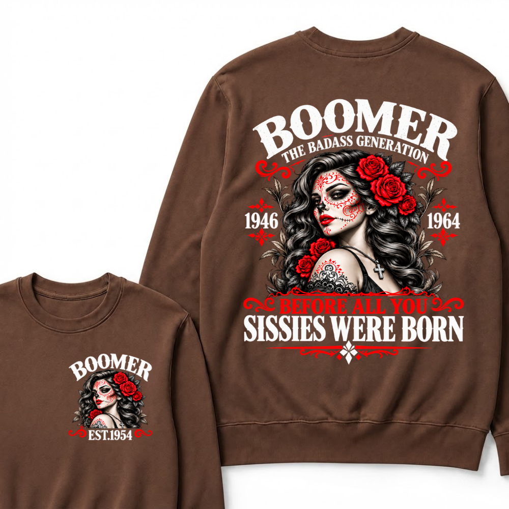 Boomer The Badass Generation 1946 1964 Before All You Sissies Were Born EST.Year Vintage Women Gift Sweatshirt