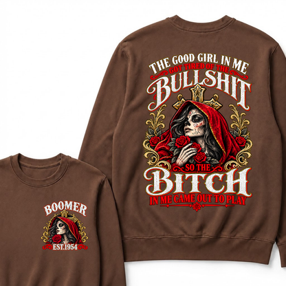 The Good Girl In Me Got Tired Of The Bullshit So The Bitch In Me Came Out To Play EST.Year Attitude Statement Sweatshirt
