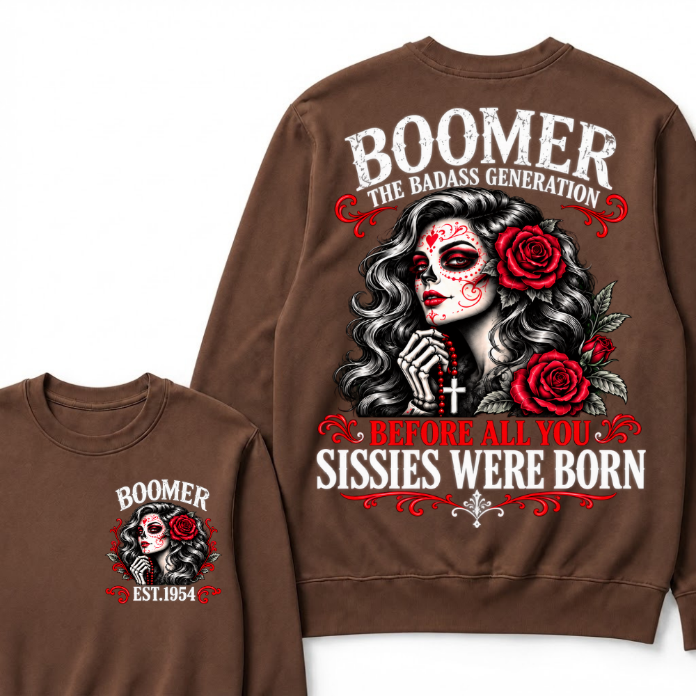 Boomer The Badass Generation Sugar Skull Rose Sweatshirt Before All You Sissies Were Born EST.Year Vintage Graphic Sweatshirt