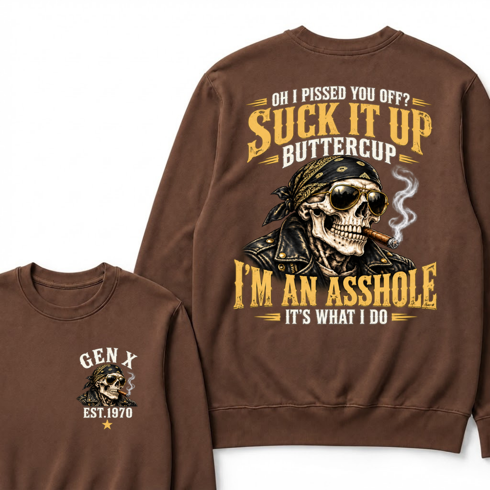 Oh I Pissed You Off? Suck It Up Buttercup I’m An Asshole It’s What I Do EST.Year Vintage Attitude Sweatshirt