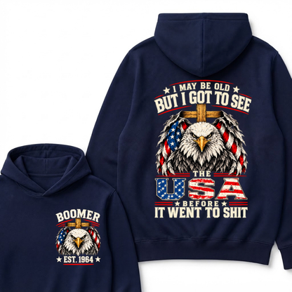 I May Be Old But I Got To See The Usa Before It Went To Shit EST.Year Patriotic Graphic Hoodie
