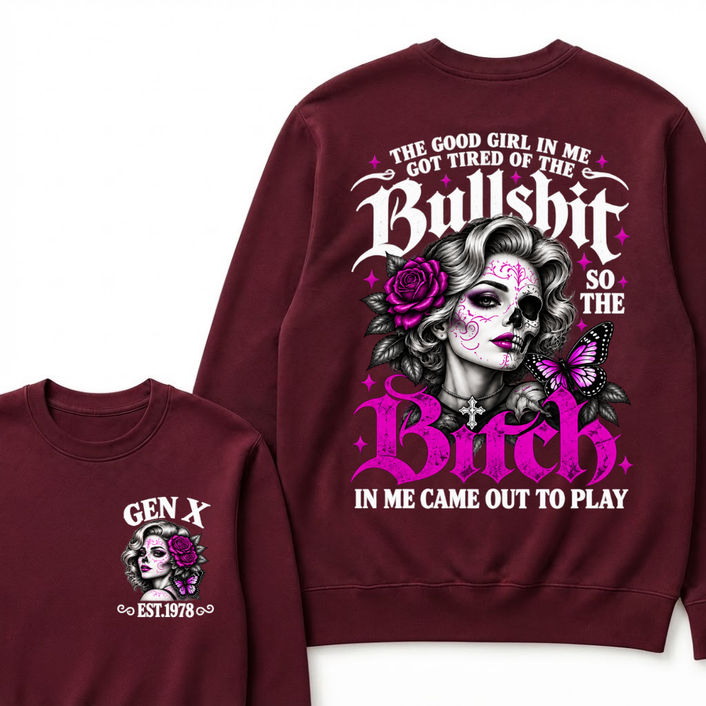 The Good Girl In Me Got Tired Of The Bullshit So The Bitch In Me Came Out To Play EST.Year Vintage Women Gift Sweatshirt