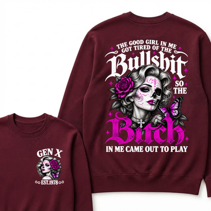 The Good Girl In Me Got Tired Of The Bullshit So The Bitch In Me Came Out To Play EST.Year Vintage Women Gift Sweatshirt