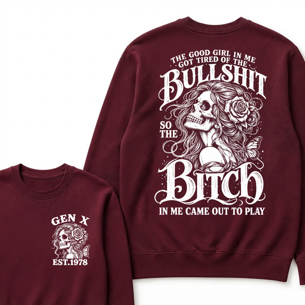 The Good Girl In Me Got Tired Of The Bullshit So The Bitch In Me Came Out To Play EST.Year Graphic Sweatshirt