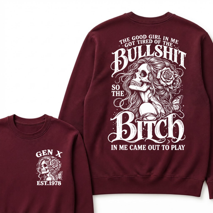The Good Girl In Me Got Tired Of The Bullshit So The Bitch In Me Came Out To Play EST.Year Graphic Sweatshirt