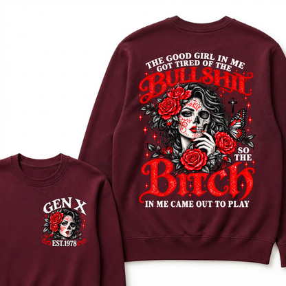 The Good Girl In Me Got Tired Of The Bullshit So The Bitch In Me Came Out To Play EST.Year Women Gift Sweatshirt