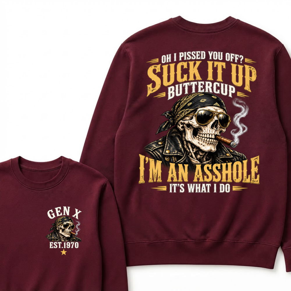 Oh I Pissed You Off? Suck It Up Buttercup I’m An Asshole It’s What I Do EST.Year Vintage Attitude Sweatshirt