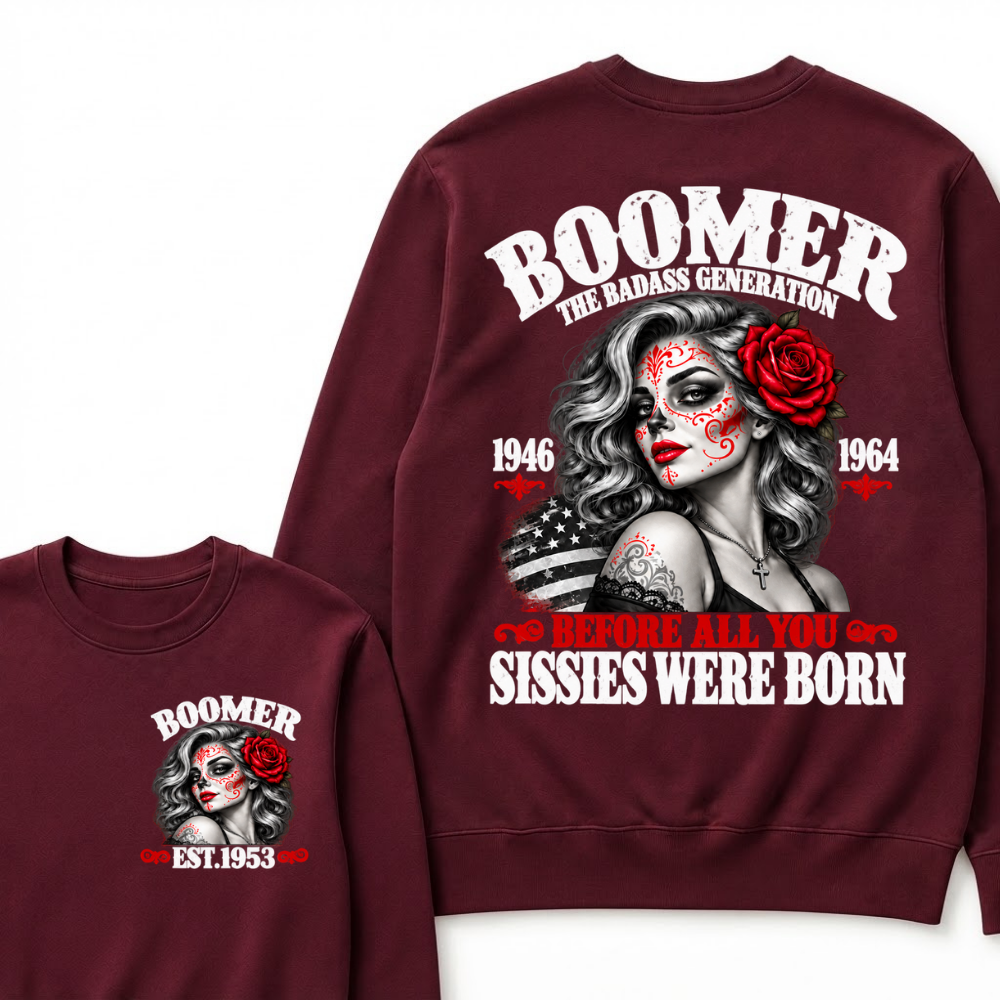 Boomer The Badass Generation 1946 1964 Before All You Sissies Were Born EST.Year Vintage The Badass Generation Graphic Sweatshirt