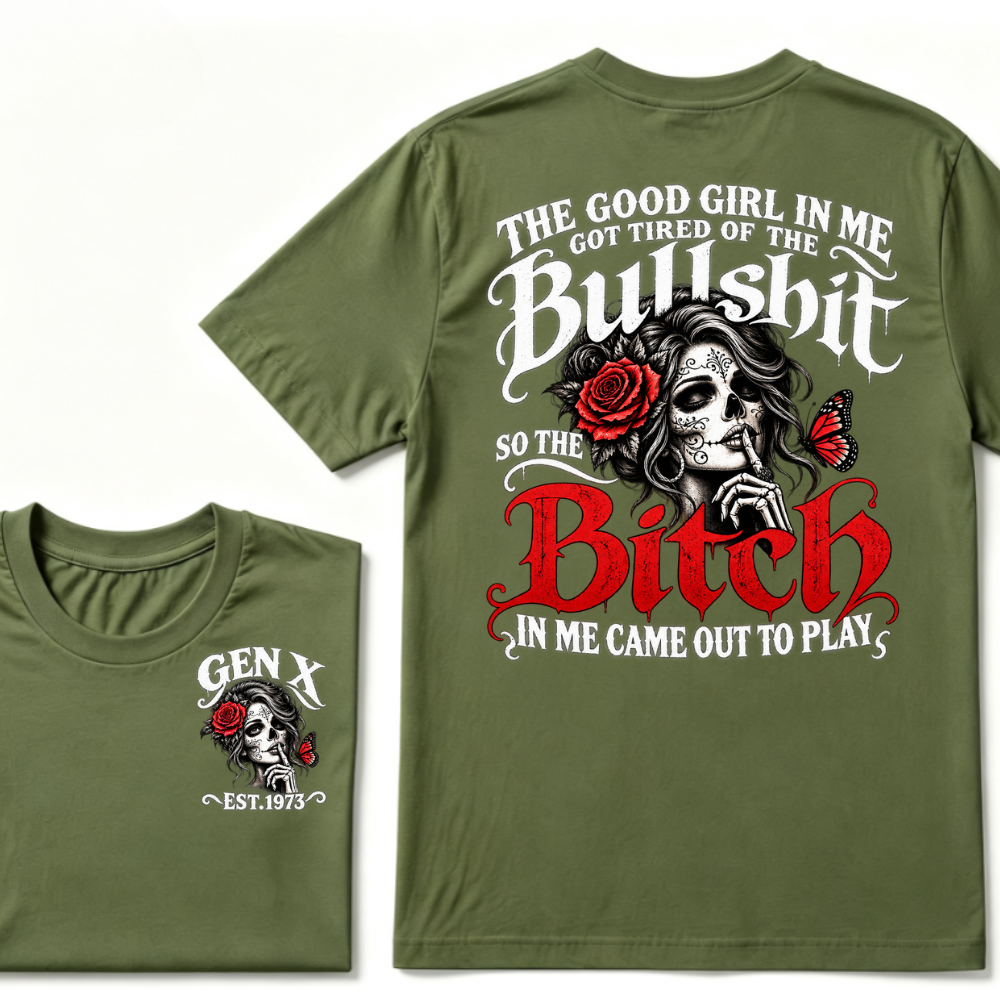 Sugar Skull Red Rose Butterfly EST.Year T-shirt, he Good Girl In Me Got Tired Of The Bullshit So The Bitch In Me Came Out To Play T-Shirt