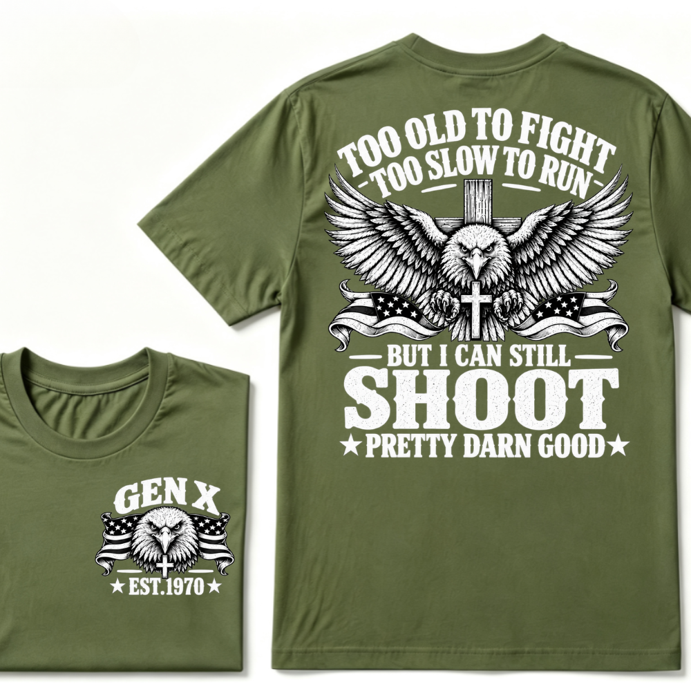Too Old To Fight Too Slow To Run But I Can Still Shoot Pretty Darn Good Gen X EST.Year Patriotic Vintage Graphic Tee