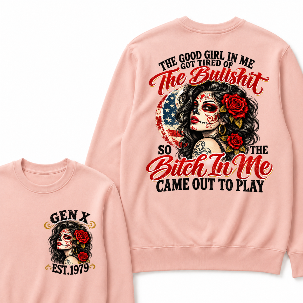 The Good Girl In Me Got Tired Of The Bullshit So The Bitch In Me Came Out To Play EST.Year Attitude Graphic Crewneck Sweatshirt