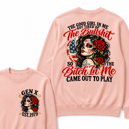 The Good Girl In Me Got Tired Of The Bullshit So The Bitch In Me Came Out To Play EST.Year Attitude Graphic Crewneck Sweatshirt