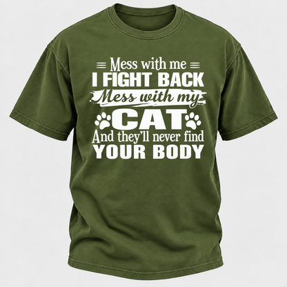 Mess With Me I Fight Back Mess With My Cat And They’ll Never Find Your Body Funny T-Shirt