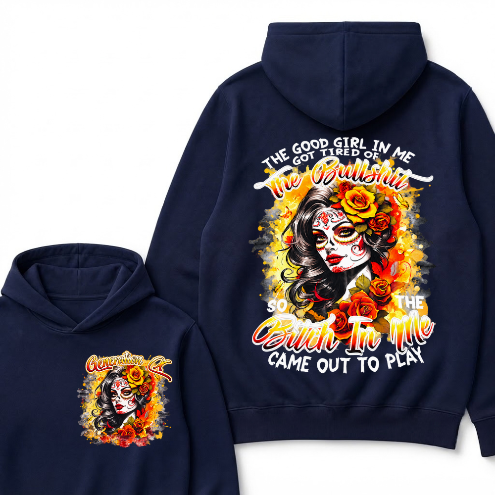 Vintage Sugar Skull Hoodie The Good Girl In Me Got Tired Of The Bullshit So The Bitch In Me Came Out To Play Hooded Sweatshirt