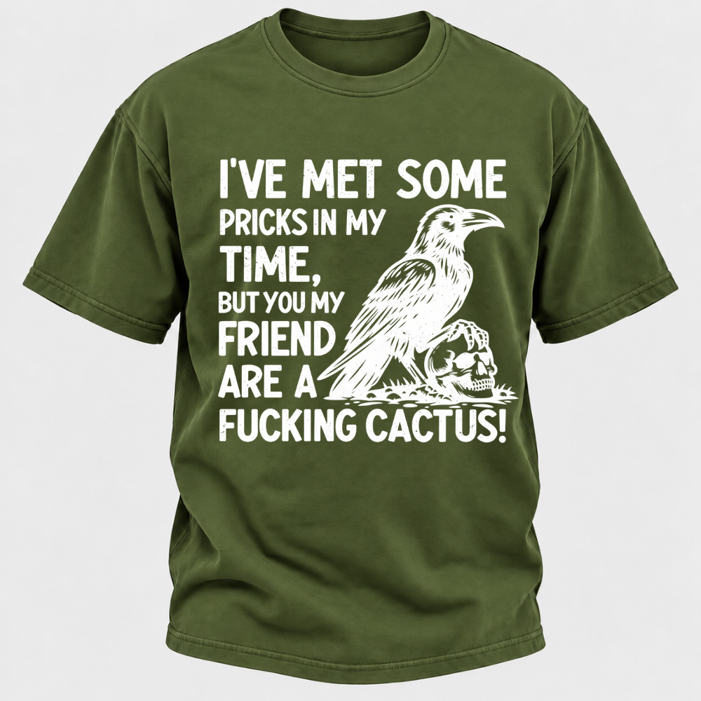 I've Met Some Pricks In My Time But You My Friend Are AFUCKING CACTUS! Skull Graphic T-Shirt