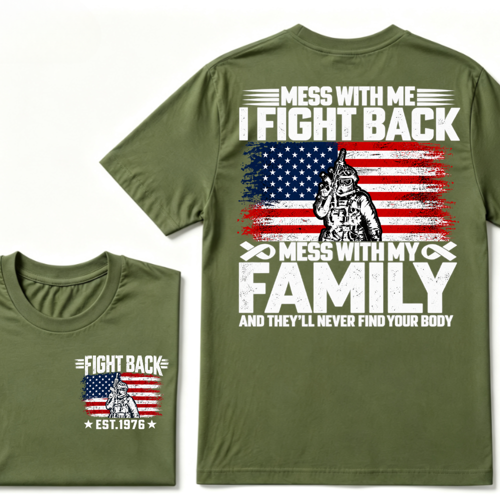 Mess With Me I Fight Back Mess With My Family And They'll Never Find Your Body USA Flag Soldier EST.Year Patriotic Graphic T-Shirt