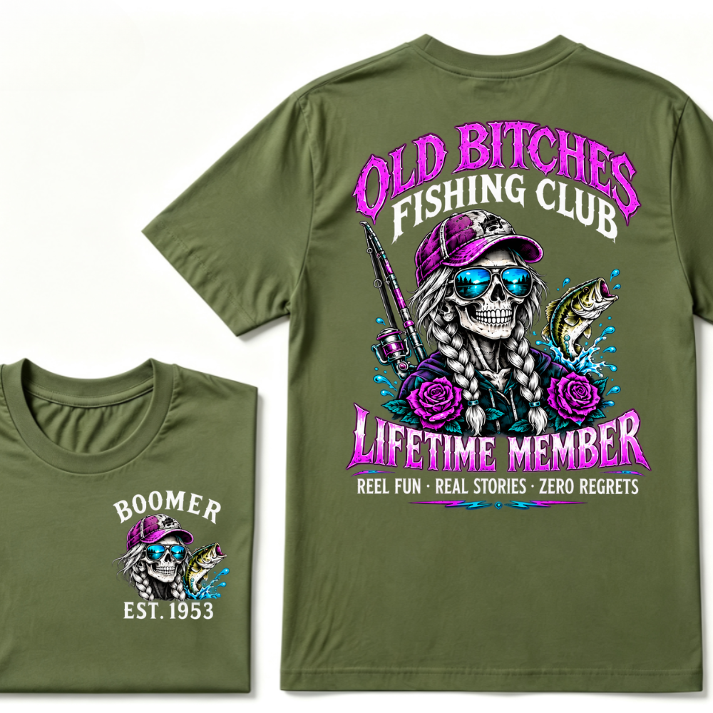 Old Bitches Fishing Club Lifetime Member Reel Fun Real Stories Zero Regrets EST.Year Fisher Skull Tee