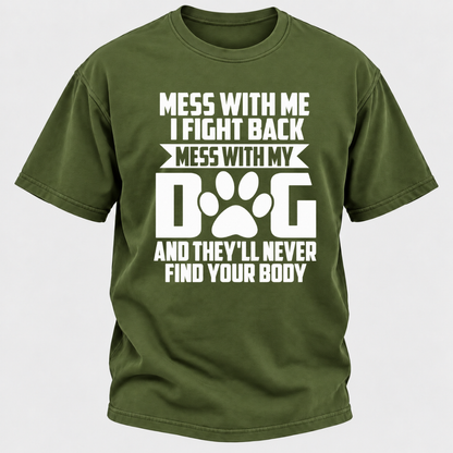 Mess With Me I Fight Back Mess With My Dog And They'll Never Find Your Body Dog Paw Graphic T-Shirt