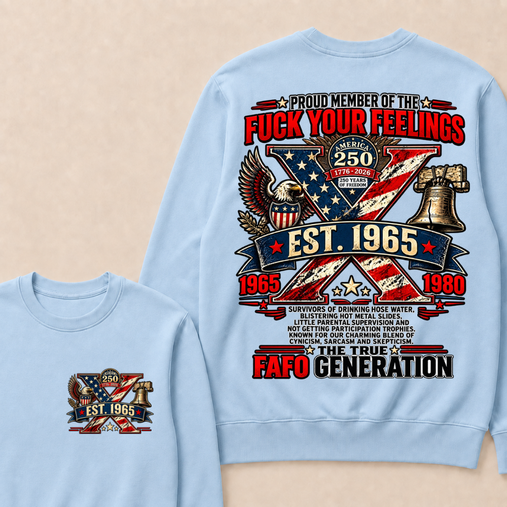 PROUD MEMBER OF THE FUCK YOUR FEELINGS AMERICA 250 1776-2026 250 YEARS OF FREEDOM EST.Year  Sweatshirt