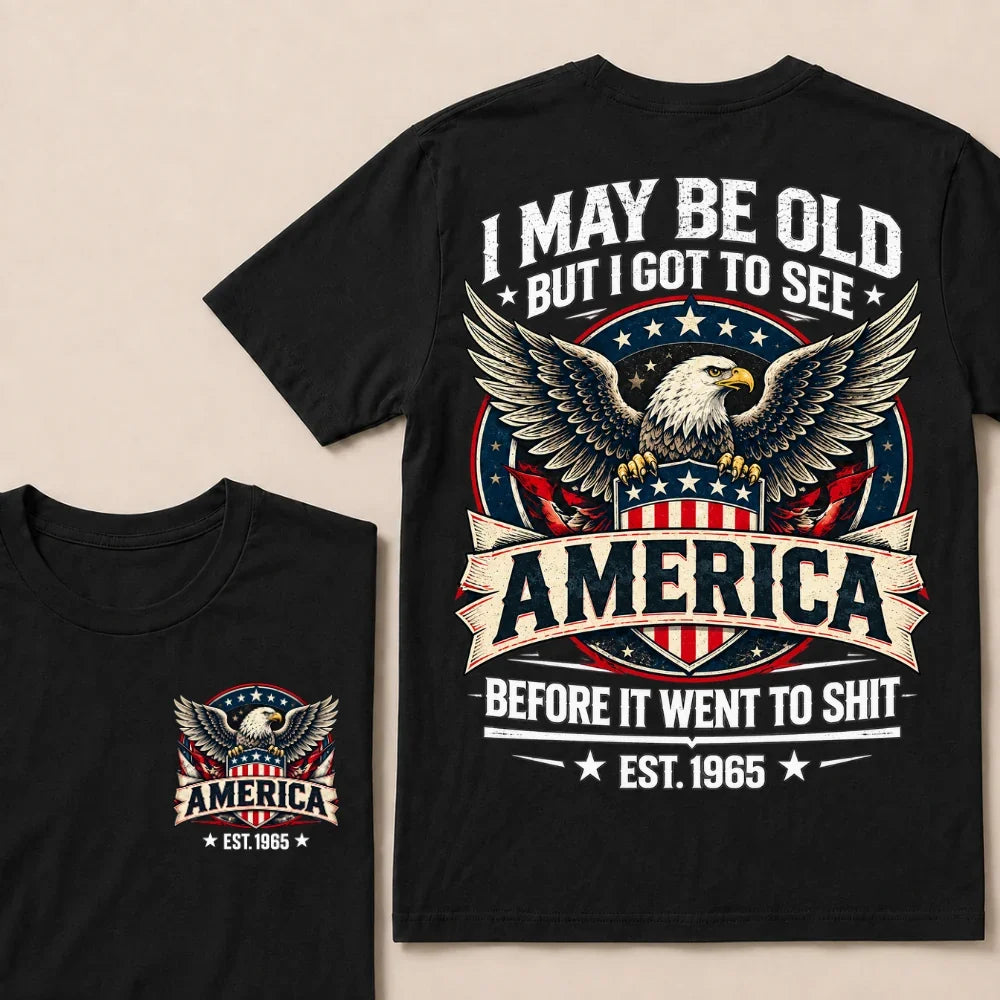 I May Be Old But I Got To See America Before It Went To Shit EST.Year Eagle American Flag Veteran T-Shirt