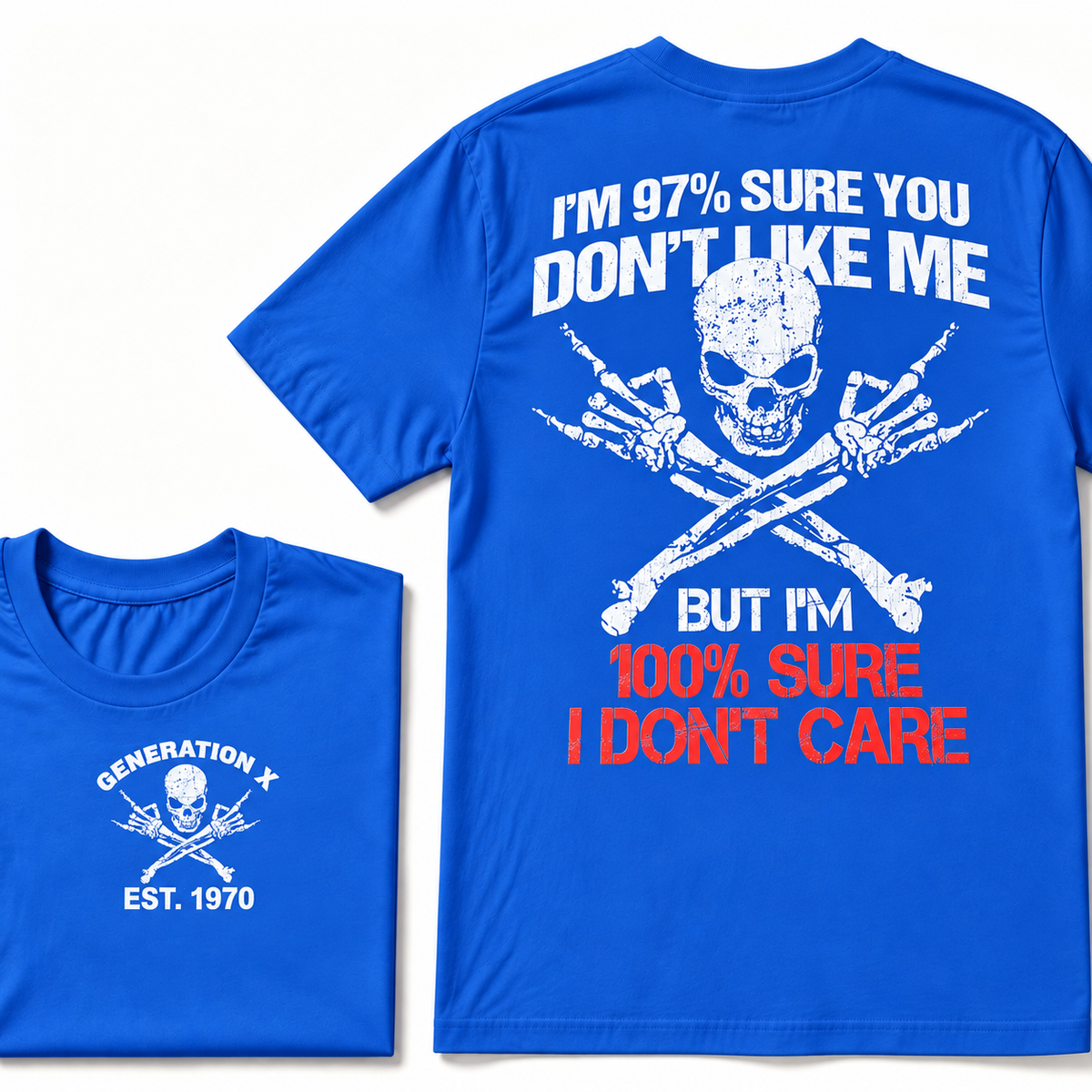 Custom Year I'm 97% Sure You Don't Like Me But I am 100% Sure I Don’t Care Generation X EST. Year T-Shirt