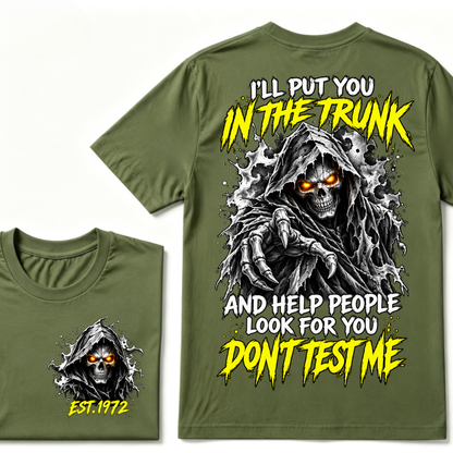 I'll Put You In The Trunk And Help People Look For You Don't Test Me EST.Year Grim Reaper Front And Back Print T-Shirt