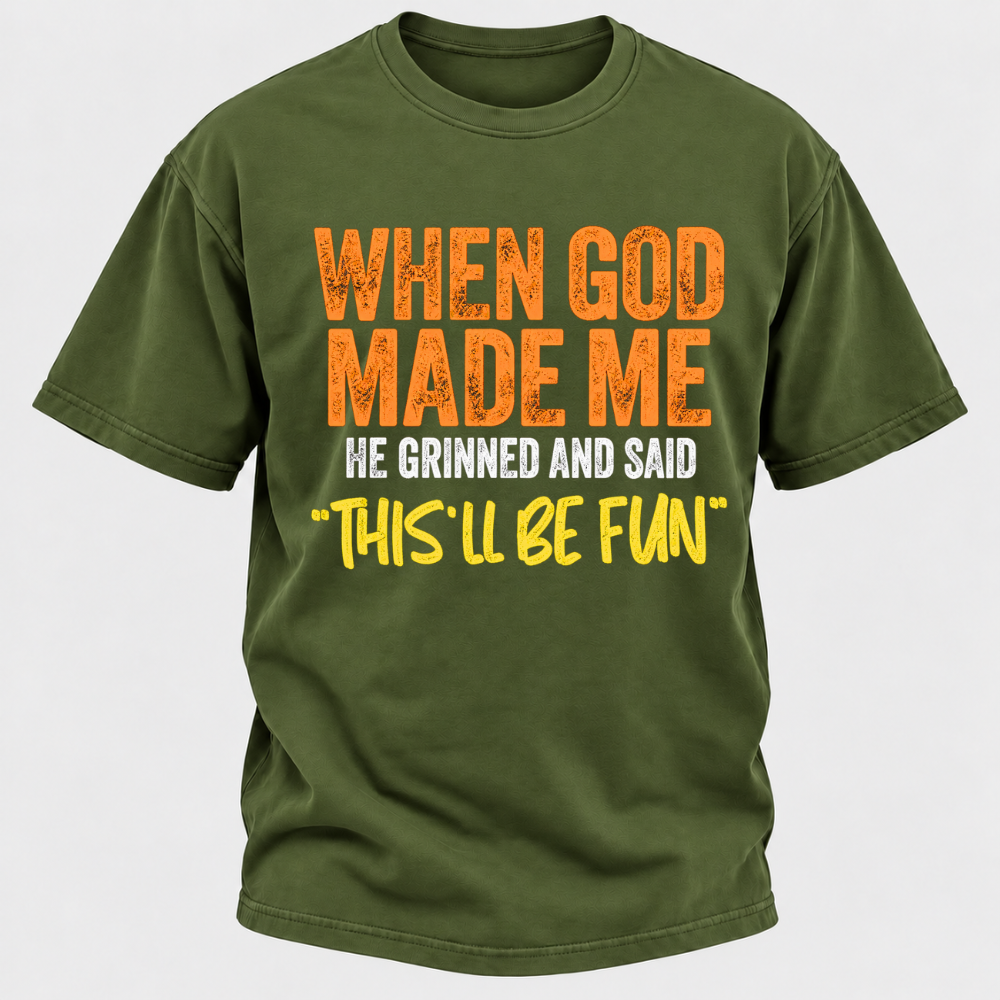 When God Made Me He Grinned And Said This'll Be Fun Distressed Funny Quote Graphic T-Shirt
