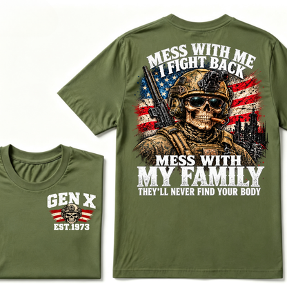 Mess With Me I Fight Back Mess With My Family They’ll Never Find Your Body Gen X Est. Year T-Shirt