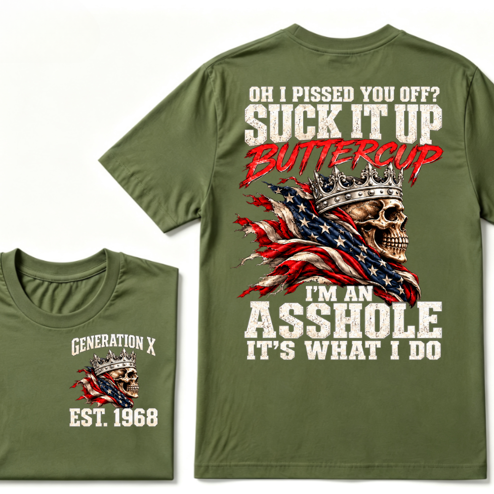 Custom EST.Year OH I PISSED YOU OFF SUCK IT UP BUTTERCUP I’M AN ASSHOLE IT’S WHAT I DO Skull Attitude Graphic Tee