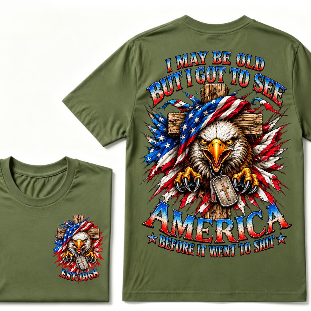 I May Be Old But I Got To See America Before It Went To Shit EST.Year Eagle Cross American Flag Veteran T-Shirt