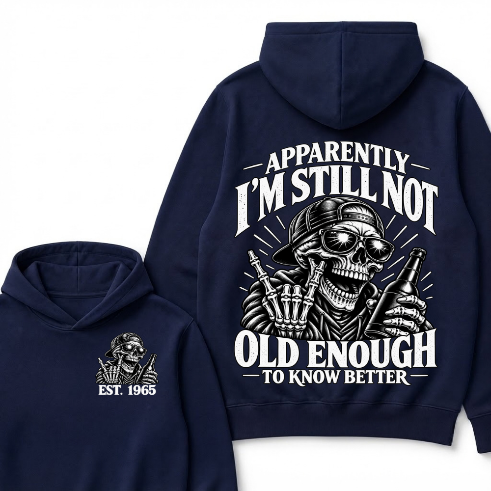 Est Year Hoodie |Apparently I'm Still Not Old Enough To Know Better