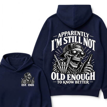 Est Year Hoodie |Apparently I'm Still Not Old Enough To Know Better