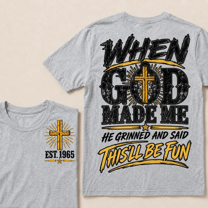 When God Made Me He Grinned And Said This'll Be Fun Custom Your Year T-shirt