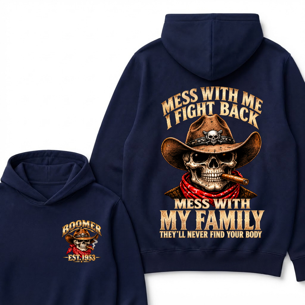 Mess With Me I Fight Back Mess With My Family They'll Never Find Your Body Est.Year Hoodie