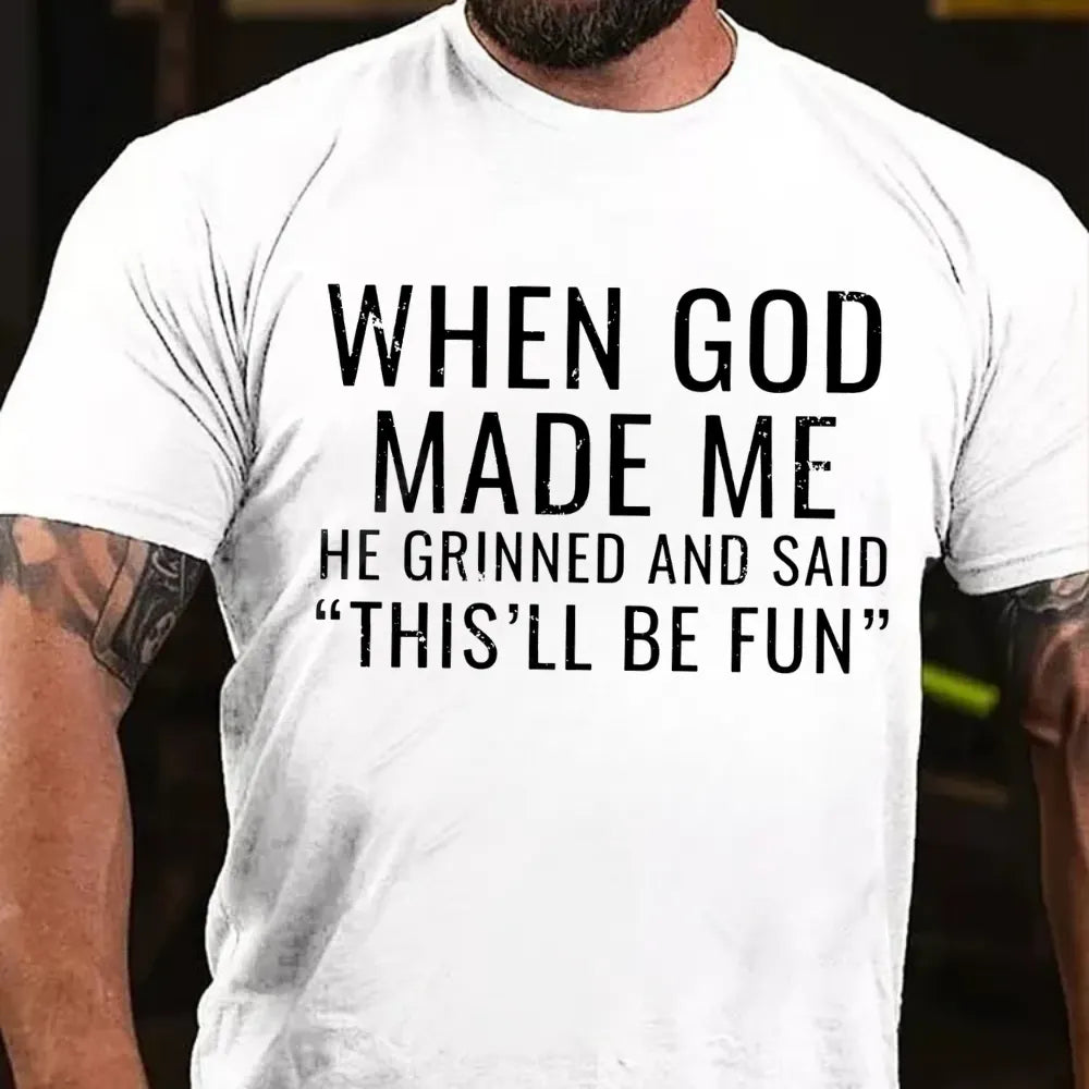 When God Made Me He Grinned and Said"This'll Be Fun" T-shirts