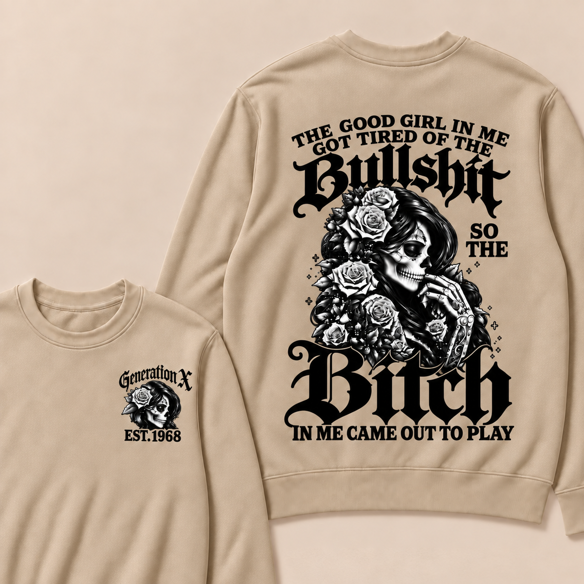 The Good Girl In Me Got Tired Of The Bullshit So The Bitch In Me Came Out To Play Custom Year Sweatshirt