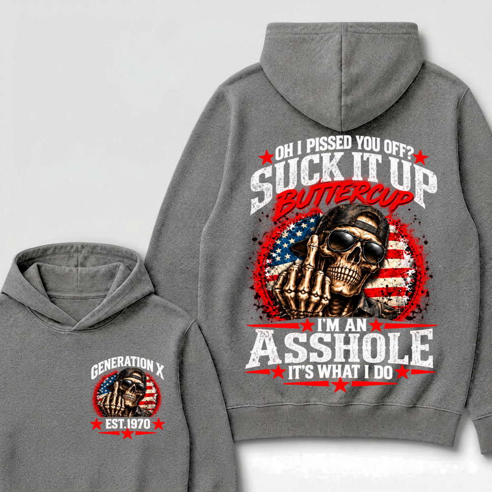 Oh I Pissed You Off? Sick It Up Buttercup I'm An Asshole It's What I Do Generation X Est.Year Hoodie