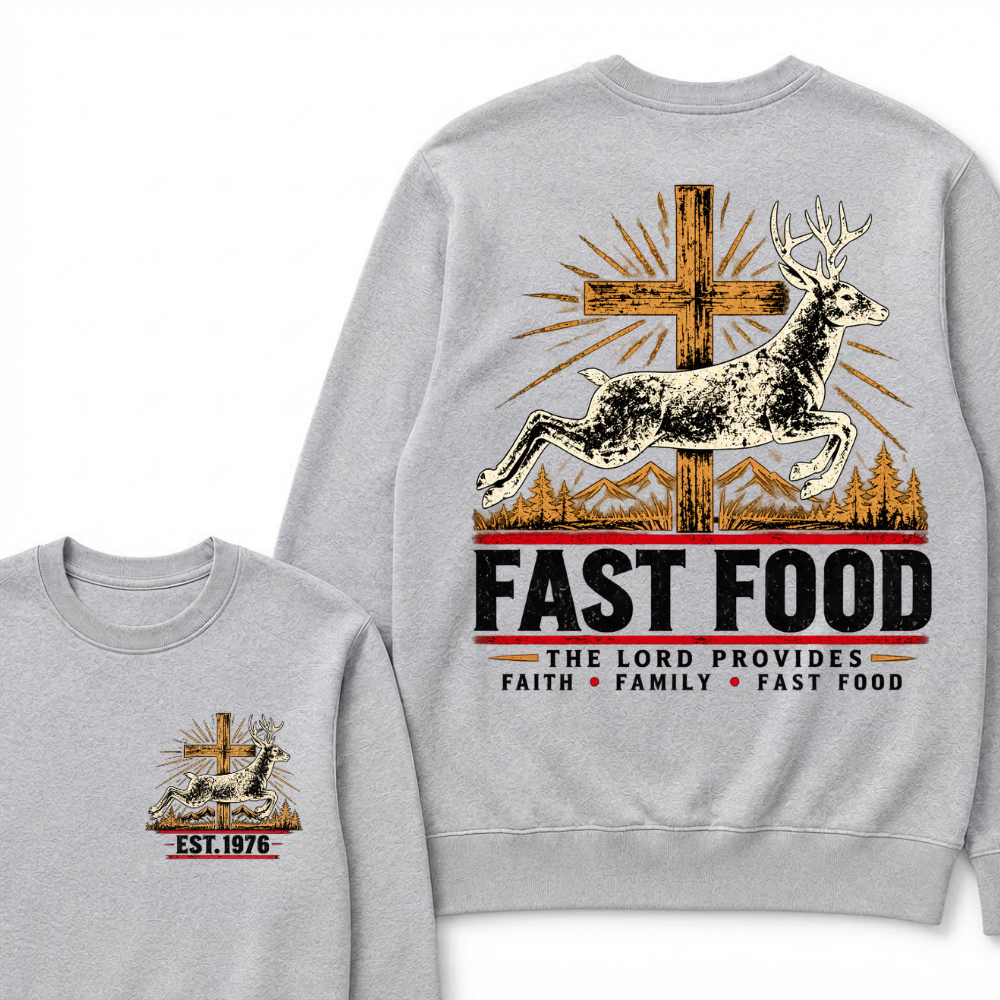 FAST FOOD – The Lord Provides | Faith, Family & Hunting Custom Year Sweatshirt
