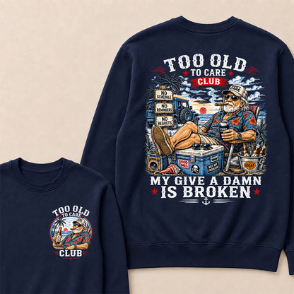 Too Old To Care Club Don't Care My Give A Damn Is Broken Sweatshirt