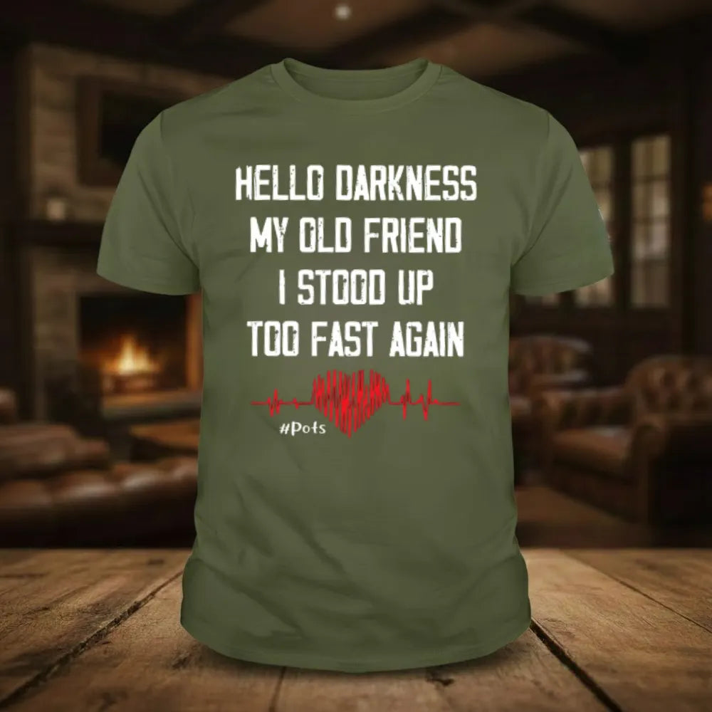 Hello Darkness My Old Friend I Stood Up Too Fast Again T-shirts