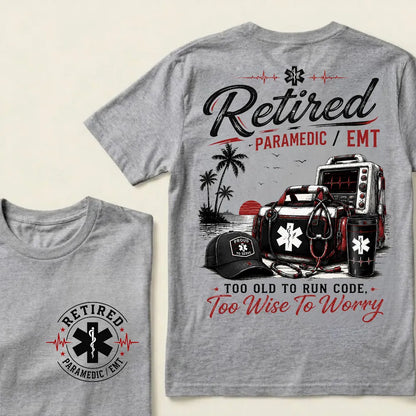 "Retired Paramedic / EMT — Too Old To Run Code, Too Wise To Worry" Crew Neck T-Shirt | Beach Retirement Medical Tee