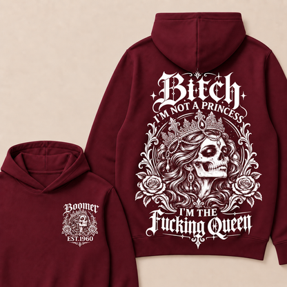 Bitch I'M NOT A PRINCESS I'M THE Fucking Queen Custom Boomer EST.Year Hoodie