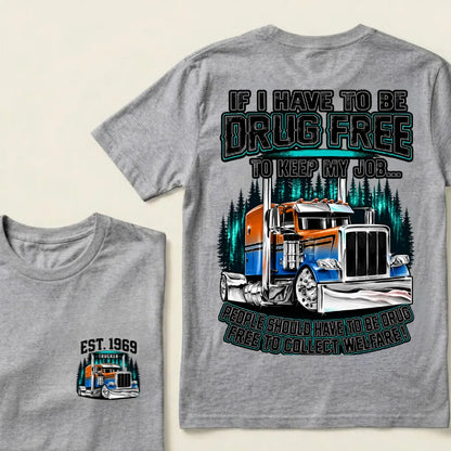 Custom EST.Year If I Have To Be Drug Free To Keep My Job People Should Have To Be Drug Free To Collect Welfare Graphic T-Shir