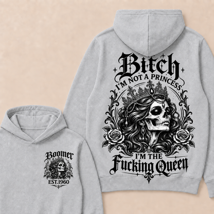Bitch I'M NOT A PRINCESS I'M THE Fucking Queen Custom Boomer EST.Year Hoodie