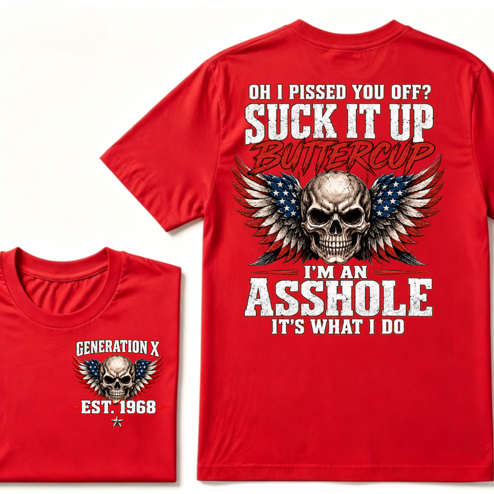OH I PISSED YOU OFF? SUCK IT UP BUTTERCUP I’M AN ASSHOLE IT’S WHAT I DO Custom Est. Year T-Shirt